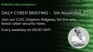 Daily Cyber Briefing  Tuesday 5th November [upl. by Moyer]