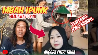 JOKO KENDIL TANGGAPAN MBAH IPUNK BODHO ORA MBEJAJI KE MBAK ANGGRA PUTRI TANIA [upl. by Ecnerewal]