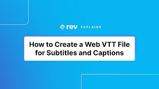 How to Create a Web VTT File for Subtitles and Captions  Rev Explains [upl. by Jeuz]