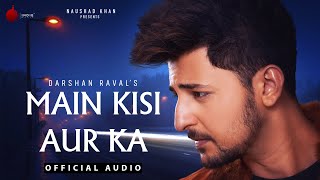 Main Kisi Aur Ka Official Audio  Judaiyaan Album  Darshan Raval  Naushad Khan [upl. by Annamarie]