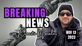 🍿Breaking News con Ernesto Morales NOV 13 2023 [upl. by Hoenack]