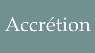 How to Pronounce Accrétion Accretion Correctly in French [upl. by Eillib845]