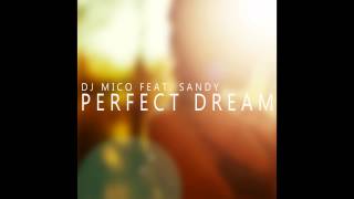 DJ MICO feat SANDY  Perfect Dream Original Edit [upl. by Hashim]