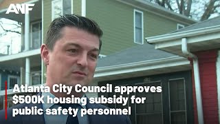 Atlanta City Council approves 500K housing subsidy for public safety personnel [upl. by Brody]