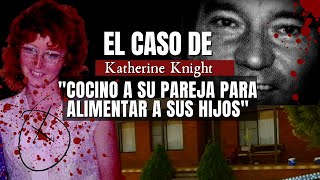 El caso de KATHERINE Knight  Cocino a su pareja para alimentar a sus hijos  Criminalista Nocturno [upl. by Billie]