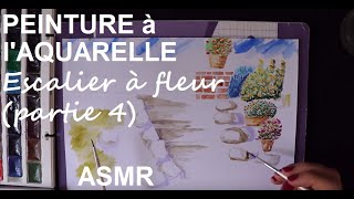 ASMR français  Peinture à laquarelle  Escalier avec fleurs partie 4 [upl. by Shult]