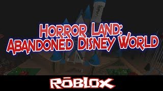 Horror Land Abandoned Disney World By joshman901 Roblox [upl. by Thain]