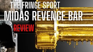 A Review of the Newly Designed Fringe Sport Midas Revenge Bar [upl. by Lilac]