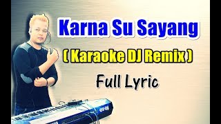 Karna Su Sayang  versi Karaoke DJ Remix  Full Lyric [upl. by Rosaleen]