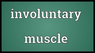 Involuntary muscle Meaning [upl. by Assirod]