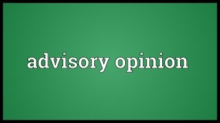 Advisory opinion Meaning [upl. by Stuckey]