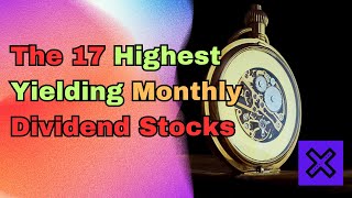 These are the 17 Highest Yielding Monthly Dividend Stocks for great income [upl. by Whiting]