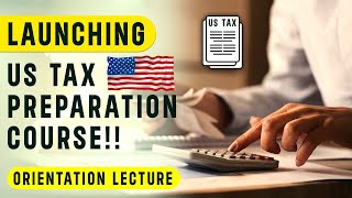 US Tax Preparation Course  Orientation Lecture  USTaxFiling  Mustafa Mirchawala [upl. by Areehs]