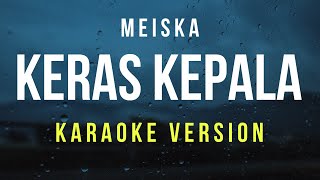 Keras Kepala  Meiska Karaoke [upl. by Milurd]