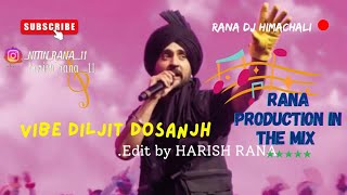 VIBE Diljit Dosanjh  RANA DJ HIMACHALI RANA PRODUCTION IN THE MIX [upl. by Eetsirhc]