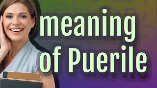 Puerile  meaning of Puerile [upl. by Javler9]