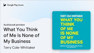 What You Think of Me Is None of My Business by Terry ColeWhittaker · Audiobook preview [upl. by Albur]