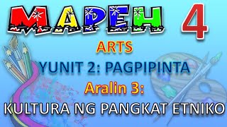 MAPEH 4 ARTS YUNIT 2 PAGPIPINTA  ARALIN 3 KULTURA NG PANGKAT ETNIKO [upl. by Baumbaugh]