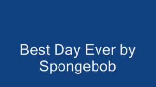 Best day ever by Spongebob with lyrics [upl. by Fenner778]