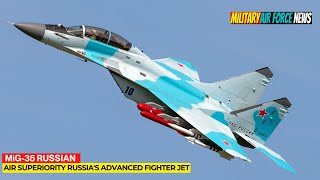 MiG35 New Era of Air Superiority Russias Advanced Fighter Jet [upl. by Oberon]