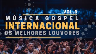 Música Gospel Internacional  Os Melhores Louvores 2020 vol3 [upl. by Sikes515]