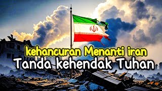 kehancuran Menanti iran tanda kehendak Tuhan [upl. by Sheepshanks479]