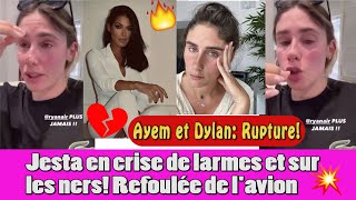 RUPTURE ENTRE DYLAN ET AYEM NOUR CRISE DE LARMES ET DE NERFS POUR JESTA [upl. by Tarrah]