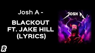 Josh A  Blackout feat Jake Hill Lyrics [upl. by Ladnek]