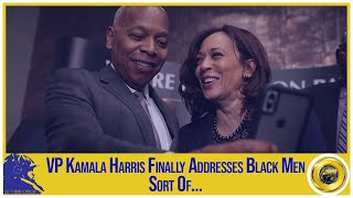 VP Kamala Harris Finally Addresses Black MenSort of [upl. by Levinson]