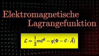 Lagrangefunktion eines Teilchens im elektromagnetischen Feld Lagrange Mechanik [upl. by Duff869]