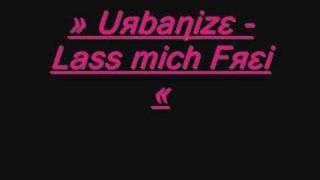 Urbanize  Lass mich Frei [upl. by Siuraj]