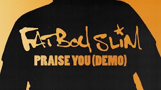 Fatboy Slim  Praise You Demo Version Official Audio [upl. by Romeo]