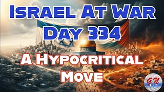 GNITN Special Edition Israel At War Day 334 A Hypocritical Move [upl. by Etteuqram]