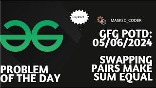 173  Swapping pairs make sum equal  gfg potd  05062024  GFG Problem of The Day [upl. by Dyane]