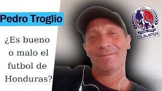 ENTREVISTA a PEDRO TROGLIO  La verdad de su Olimpia de Honduras su secreto como Dt sueños y más [upl. by Waddell]