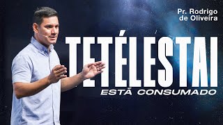 Tetélestai Está Consumado  Pr Rodrigo de Oliveira  Mananciais RJ [upl. by Eedahs]