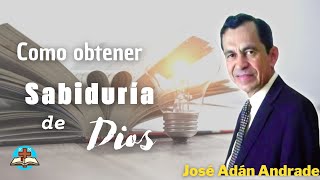 La Sabiduría Que Viene De Dios  Josué Adán Andrade parte 1 [upl. by Hyland]