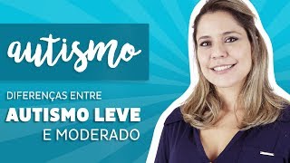 Autismo  Diferenças entre Autismo Leve e Moderado [upl. by Oslec]