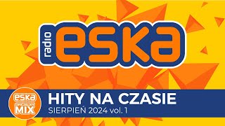 ESKA Hity na Czasie  Sierpień 2024 vol 1 – oficjalny mix Radia ESKA [upl. by Ledniahs]