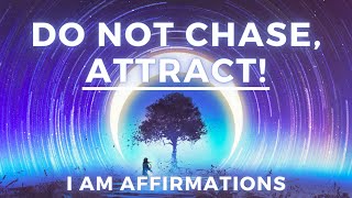 “I Do Not Chase I Attract”  Law of Attraction Affirmations I AM [upl. by Nyraa]