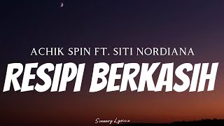 ACHIK SPIN FT SITI NORDIANA  Resipi Berkasih  Lyrics [upl. by Niletak]