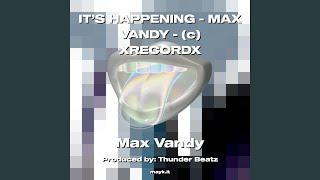 IT’S HAPPENING  MAX VANDY  c XRECORDX [upl. by Wardle194]