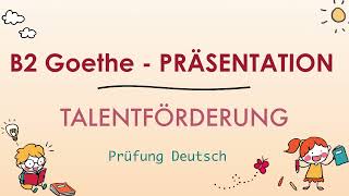 TALENTFÖRDERUNG  B2 Präsentation Sprechen Teil 1  Goethe Zertifikat [upl. by Nirrej719]