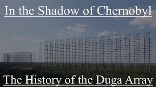 In the Shadow of Chernobyl The History of the Duga Radar Array [upl. by Colwell39]