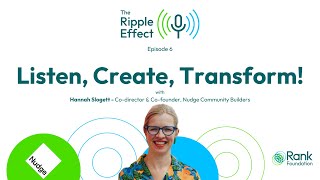 Listen Create Transform  The Ripple Effect podcast  episode 6 [upl. by Bores]