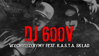 Dj 600v  Wychylylybymy feat KASTA Skład [upl. by Esille]