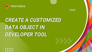 How to Create a Customized Data Object in Developer Tool in IDQ [upl. by Snahc]