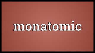 Monatomic Meaning [upl. by Peppy]