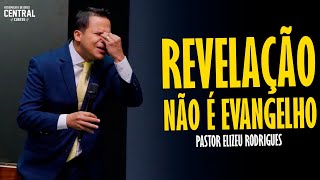 PASTOR ELIZEU RODRIGUES REVELAÇÃO NÃO É EVANGELHO  PREGAÇÃO ANGELICAL [upl. by Hyacinthie372]