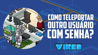 TUTORIAL WIRED COMO TELETRANSPORTAR OUTRO USUÁRIO PARA UM LOCAL ATRAVÉS DE SENHA  HABBLET  HABBO [upl. by Enetsuj876]